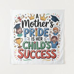 A Mother's Pride Is Her Child's Success Tapestry