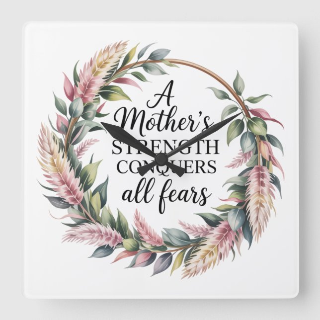 A Mother's Strength Conquers All Fears Square Wall Clock (Front)