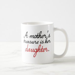 A mother's treasure is her daughter... coffee mug
