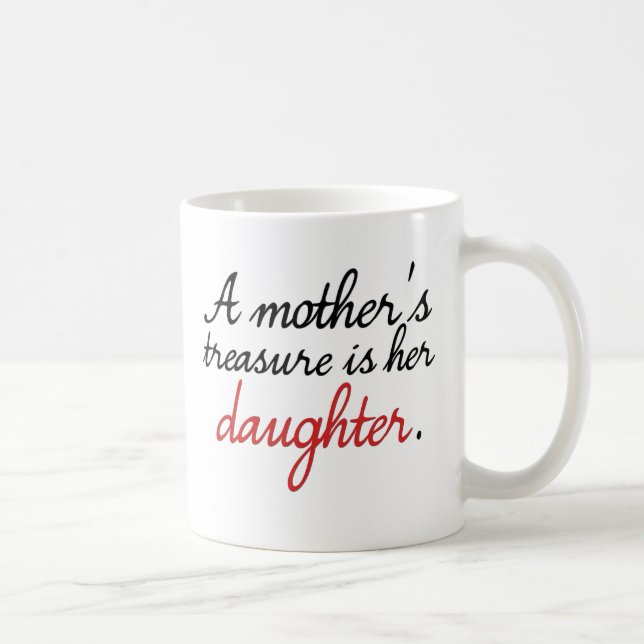 A mother's treasure is her daughter... coffee mug (Right)