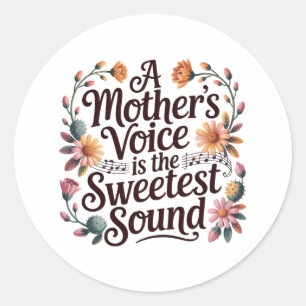 A Mother's Voice Is The Sweetest Sound Classic Round Sticker