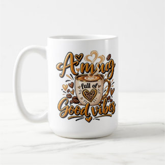 A Mug Full Of Good Vibes