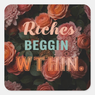 A multi-purpose design of "Riches Begin Within" Square Sticker