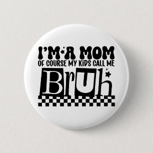 A Mum Of Course My Kids Call Me Bruh Funny Mothers 6 Cm Round Badge
