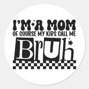A Mum Of Course My Kids Call Me Bruh Funny Mothers Classic Round Sticker