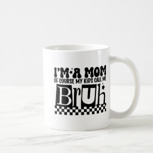 A Mum Of Course My Kids Call Me Bruh Funny Mothers Coffee Mug