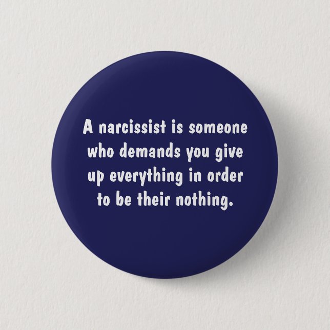 A Narcissist Is Someone Who Demands … 6 Cm Round Badge (Front)