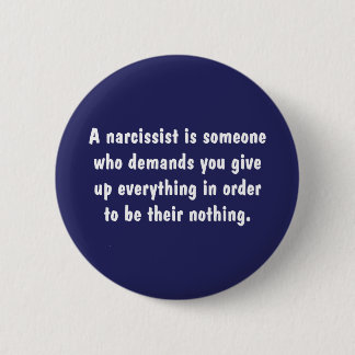 A Narcissist Is Someone Who Demands … 6 Cm Round Badge