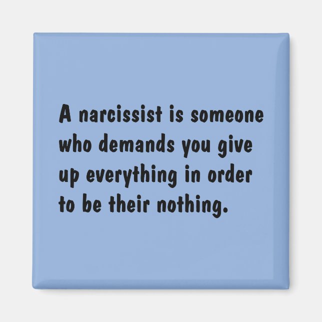 A Narcissist Is Someone Who Demands … Magnet (Front)