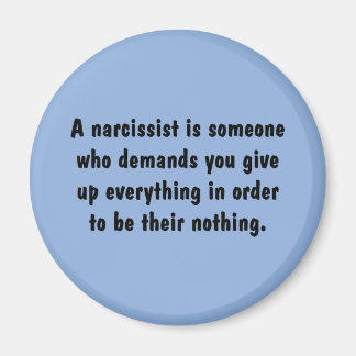 A Narcissist Is Someone Who Demands … Magnet