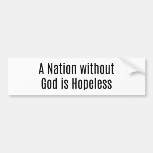 A Nation Without God is Hopeless Bumper Sticker