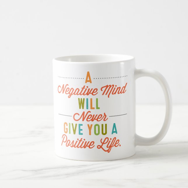 A Negative Mind Will Never Give A Positive Life Coffee Mug (Right)