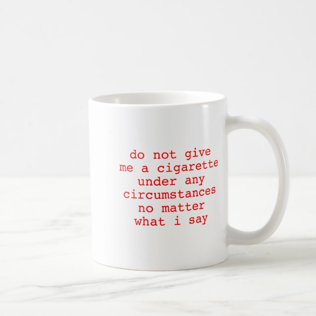 A Not Give Cigarette Any Circumstances Coffee Mug (Right)