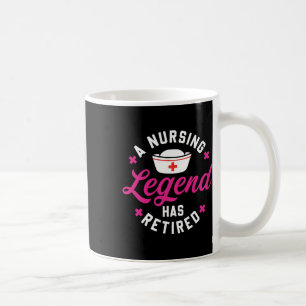 A Nursing Legend Has Retired Cute Retirement Nurse Coffee Mug