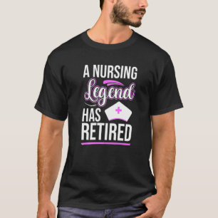 A Nursing Legend Has Retired Ex Nurse Hospital S T-Shirt