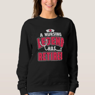 A Nursing Legend Has Retired Nursing Retired Nurs Sweatshirt