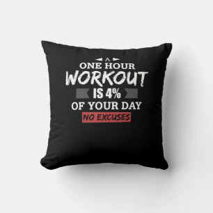 A One Hour Workout Is 4% Of Your Day No Excuses Cushion