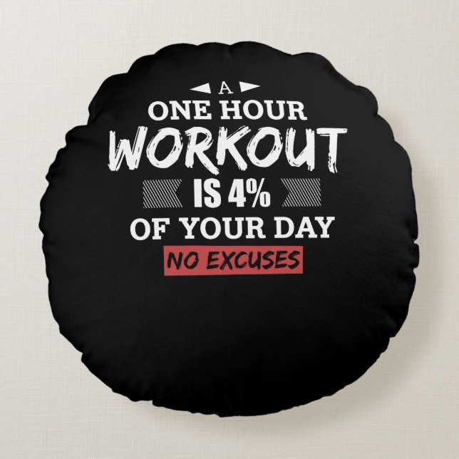 A One Hour Workout Is 4% Of Your Day No Excuses Round Cushion (Front)