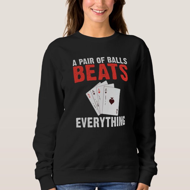 A pair of Balls Beats everything Game Playing Card Sweatshirt (Front)
