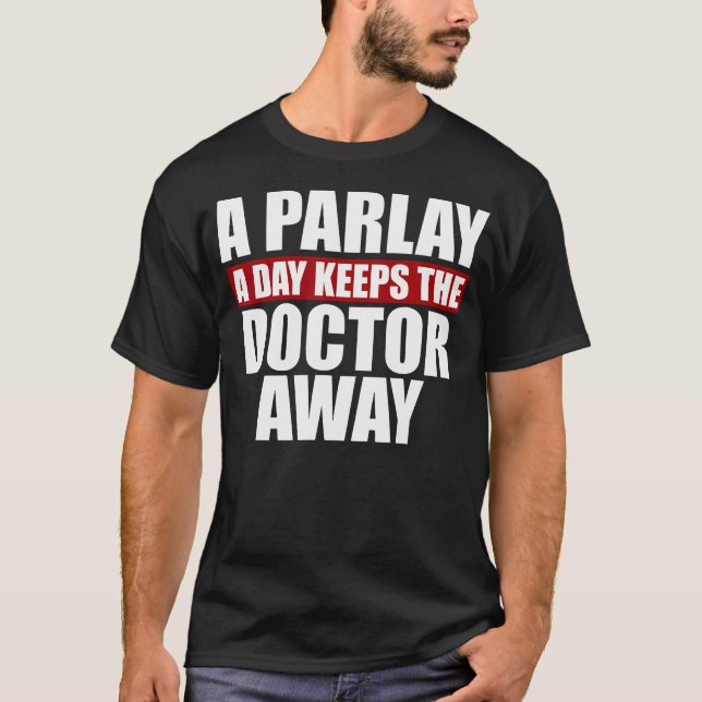 A Parlay A Day Keeps The Doctor Away Betting T-Shirt (Front)