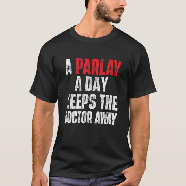 A Parlay A Day Keeps The Doctor Away Sports Bettin T-Shirt (Front)