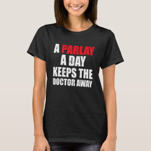 A Parlay A Day Keeps The Doctor Away Sports Bettin T-Shirt