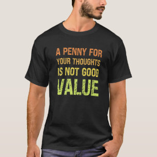 A Penny for Your Thoughts is Not Good Value Sarcas T-Shirt