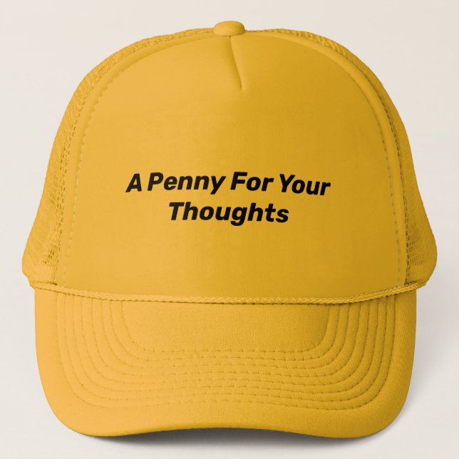 A PENNY FOR YOUR THOUGHTS TRUCKER HAT (Front)