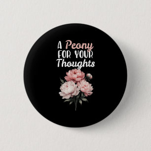 A Peony For Your Thoughts Flowers Florist Funny Qu 6 Cm Round Badge