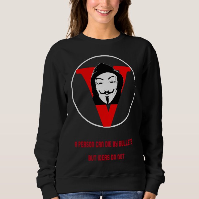 A Person Can Die By Bullets But Ideas Do Not Sweatshirt (Front)