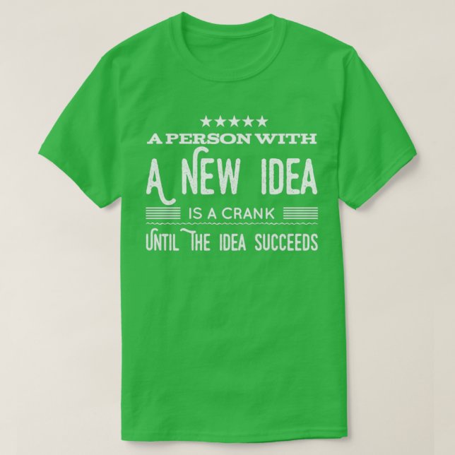 A Person With A New Idea Is A Crank Until The Idea T-Shirt (Design Front)