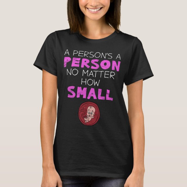 A Person's A Person No Matter How Small Pro Life T-Shirt (Front)