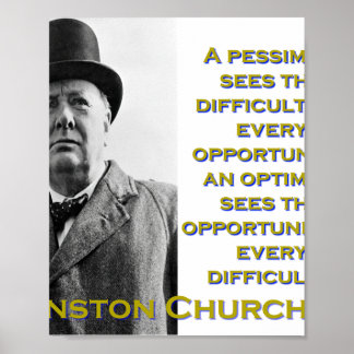 A Pessimist Sees The Difficulty - Churchill  Poster