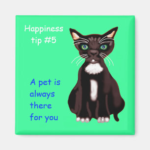a pet is always there for you magnet