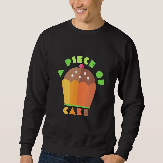 A Piece Of Cake  Cake   baker clothes  easy job Sweatshirt (Front)