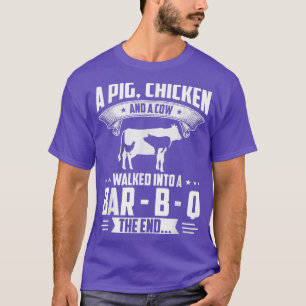 A Pig Chicken And A Cow Walked Into A Bar B Q The T-Shirt