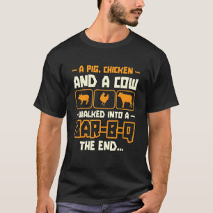 A Pig Chicken And A Cow Walked Into A Bar B Q The  T-Shirt
