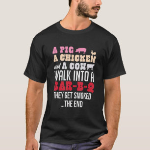 A Pig Chicken and Cow Walk Into A Bar-B-Q The End_ T-Shirt