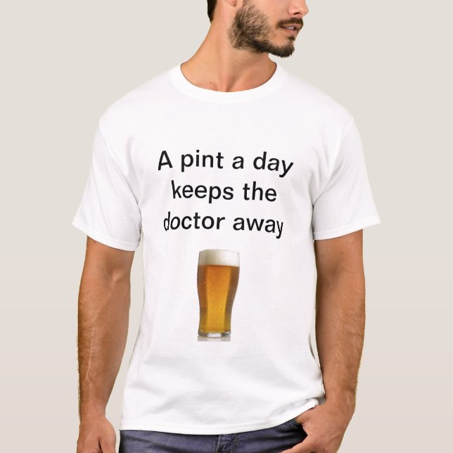 A pint a day keeps the doctor away T-Shirt (Front)