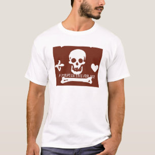 A pirates life fer me ! T-Shirt