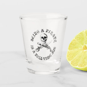 A Pirates Life FulltimeSKULL  Shot Glass
