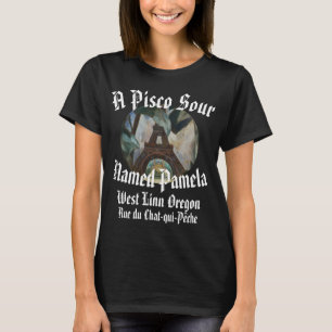 A Pisco Sour Named Pamela Left Bank West Linn OR T-Shirt