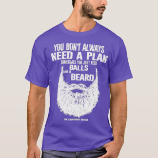 A plan sometimes you just need balls and beard Cla T-Shirt