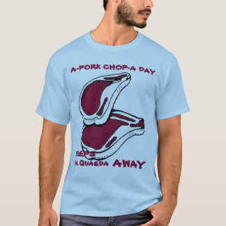 A PORK CHOP A DAY KEEPS AL QUAEDA AWAY T-Shirt