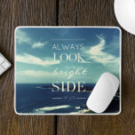A Positive Outlook on Life / ©Seascape Mouse Pad<br><div class="desc">This design features a background of an original photographic work depicting a beautiful coastline with a blue sky and white clouds, accompanied by an inspiring message in the centre: "ALWAYS LOOK ON THE BRIGHT SIDE OF LIFE" in typographic art. This phrase conveys an optimistic attitude towards life - no matter...</div>