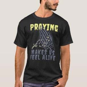 A Prayer makes me Feel Alive Praying Grim Reaper S T-Shirt