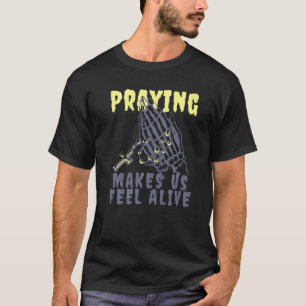 A Prayer makes me Feel Alive Praying Grim Reaper S T-Shirt