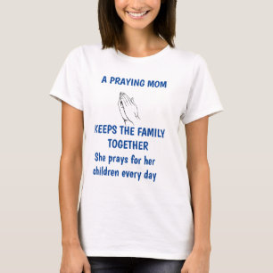 A PRAYING MOM KEEPS THE FAMILY TOGETHER Shirt