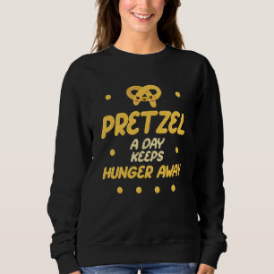 A Pretzel A Day Keeps Hunger Away I Love Pretzel Sweatshirt