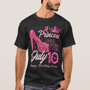 A Princess Was Born on July 10 High Heels July 10t T-Shirt